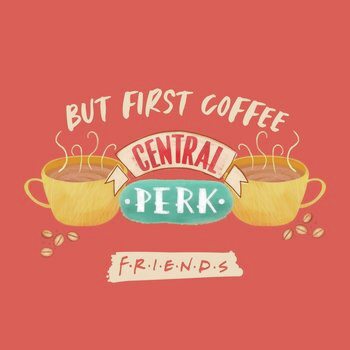 Impressão de arte Friends - But first coffee