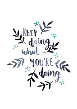 Kuva Keep doing what you're doing