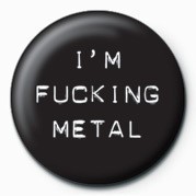 Badge FUCK - I'M FUCKING METAL