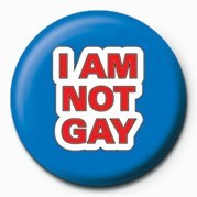 Badge I AM NOT GAY