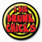 Badge I DIG DRUNK CHICKS