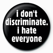 Badge I DON'T DISCRIMINATE, I HA