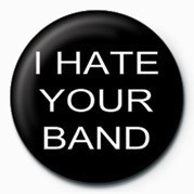 Badge I HATE YOUR BAND