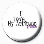 Badge I LOVE MY ATTITUDE PROBLEM