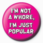 Badge I'M NOT A WHORE, I'M JUST