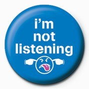 Badge I'M NOT LISTENING