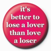 Badge IT'S BETTER TO LOVE A LOSE
