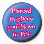 Badge PIERCED IN PLACES YOU'D LO