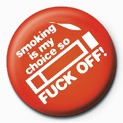 Badge SMOKING IS MY CHOICE SO FU