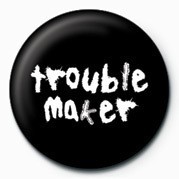 Badge TROUBLE MAKER