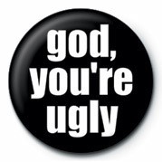 Κονκάρδα GOD, YOU'RE UGLY