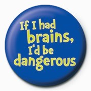 Κονκάρδα IF I HAD BRAINS, I'D BE DA