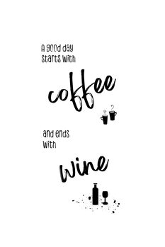 Kuva A good day starts with coffee and ends with wine