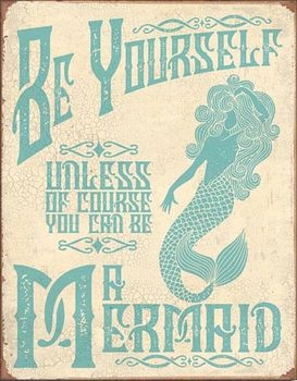 Metal sign Be A Mermaid