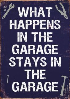 Metal sign WHAT HAPPENS IN THE GARAGE