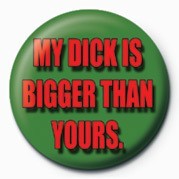 Κονκάρδα MY DICK IS BIGGER THAN YOU
