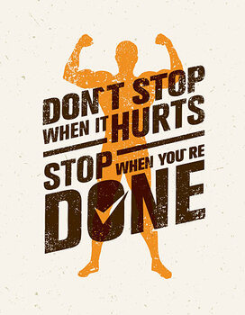 Poster Don`t Stop When It Hurts, Stop When You Are Done.