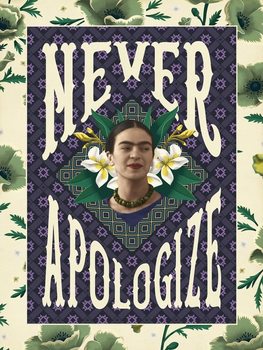 Frida Khalo - Never Apologize Art Print