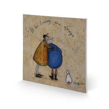 Sam Toft - I'Ll Be Loving You Always Wooden Art