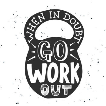 Плакат When in doubt go workout in