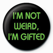 Κονκάρδα I'M NOT WEIRD, I'M GIFTED