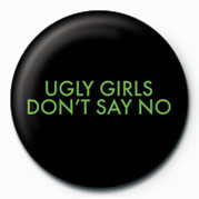 Κονκάρδα UGLY GIRLS DONT SAY NO