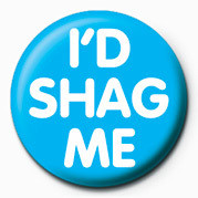 Badge I'd shag me