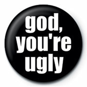 Κονκάρδα GOD, YOU'RE UGLY