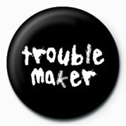 Badge TROUBLE MAKER