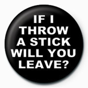 Merkki IF I THROW A STICK WILL YO
