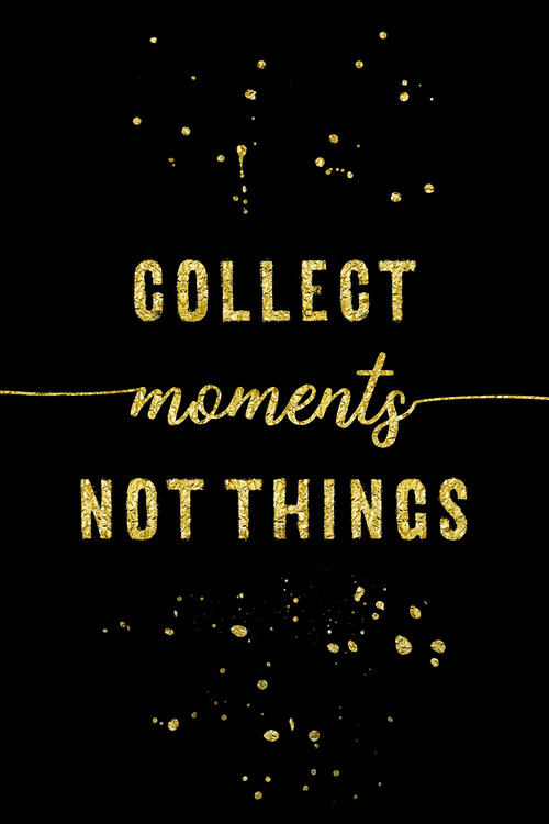 Art Photography Collect Moments Not Things | Gold