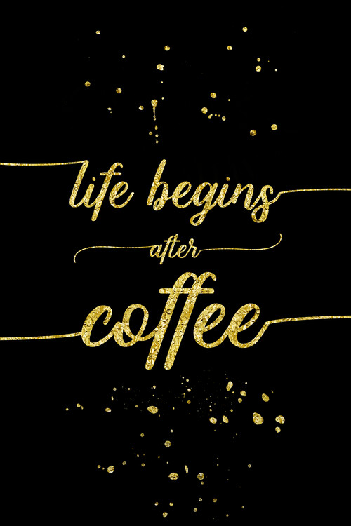 Murais de parede Life Begins After Coffee | Gold
