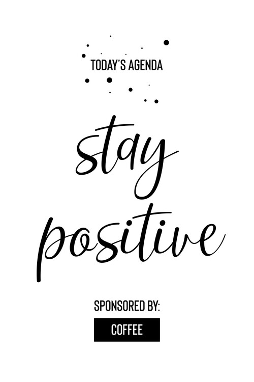 Wallpaper Mural Today’s Agenda Stay Positive Sponsored By Coffee